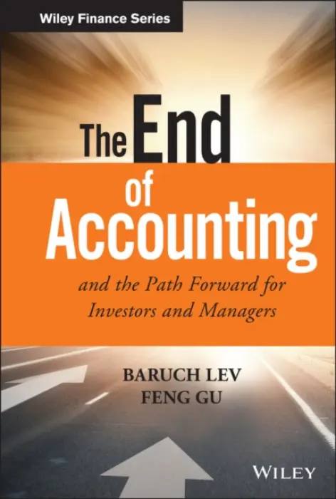 End of Accounting and the Path Forward for Investors and Managers - Lev, Baruch a Gu, Feng