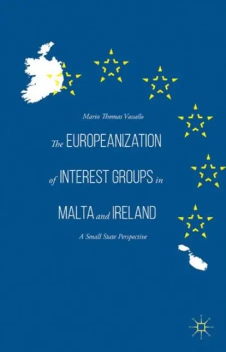Europeanization of Interest Groups in Malta and Ireland - Vassallo, Mario Thomas