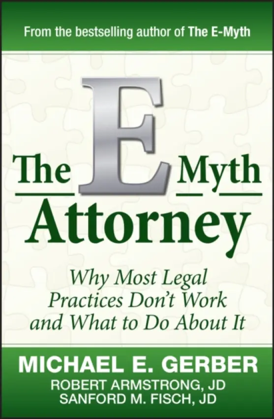 E-Myth Attorney - Gerber, Michael E. a Armstrong, Robert, J.D. a Fisch, Sanford