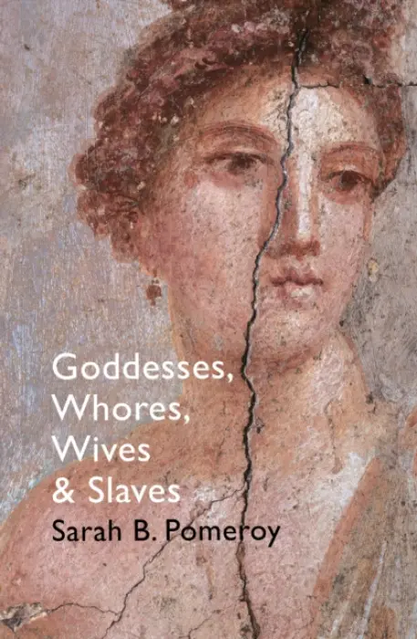 Goddesses, Whores, Wives and Slaves - Pomeroy, Sarah B