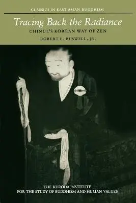 Tracing Back the Radiance - Buswell, Robert E. a Chinul