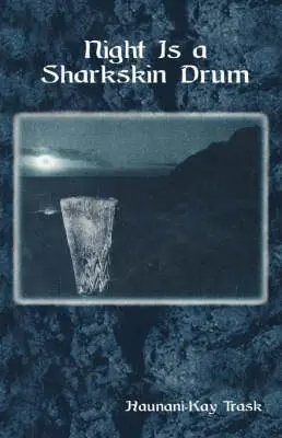 Night is a Sharkskin Drum - Trask, Haunani-Kay