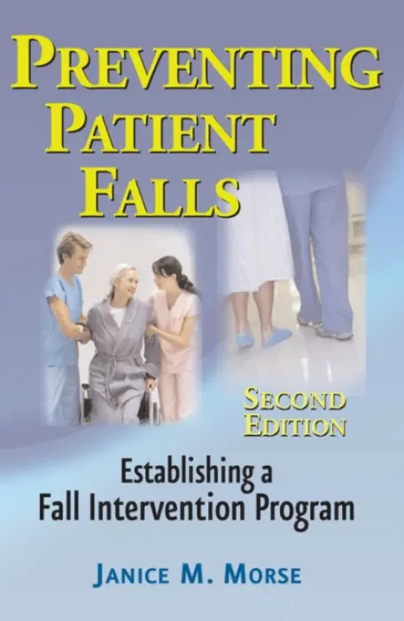 Preventing Patient Falls - Morse, Janice M.