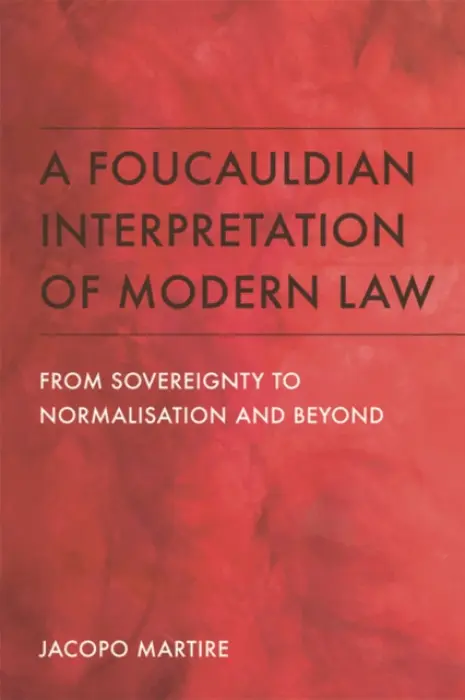 Foucauldian Interpretation of Modern Law - Martire, Jacopo (Lecturer, University of Bristol)