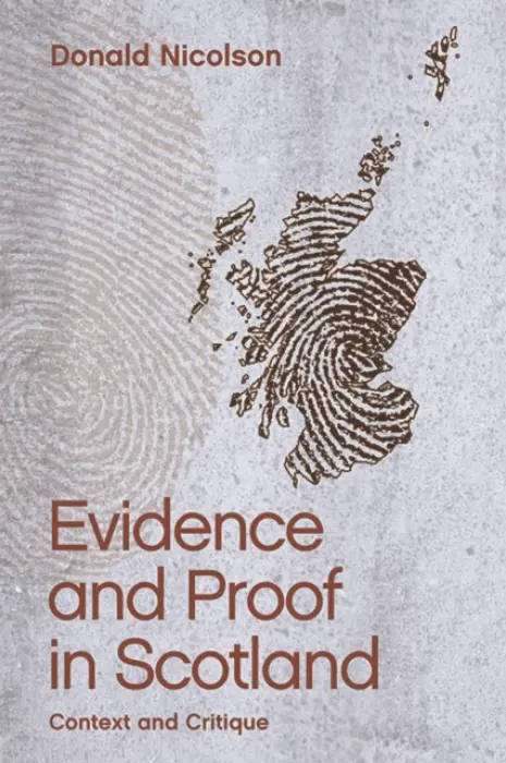 Evidence and Proof in Scotland - Nicolson, Donald (Professor in the School of Law and Law Clinic Director, University of Essex)