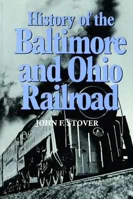History of the Baltimore and Ohio Railroad - Stover, John F.