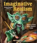 Imaginative Realism (How to Paint What Doesn't Exist) - James Gurney