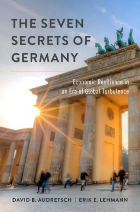 Seven Secrets of Germany - Audretsch, David B. (Distinguished Professor, Ameritech Chair of Economic Development and Director, Institute for Development Strategies, Distinguished Professor, Ameritech Chair of Economic Development and Director, Institute for Development Strategies,