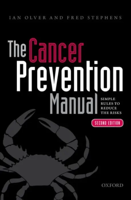 Cancer Prevention Manual - Olver, Ian (Professor of Translational Cancer Research, and Director, Sansom Institute for Health Research, Professor of Translational Cancer Research, and Director, Sansom Institute for Health Research, University of South Australia) a Stephens, Fred (Emer