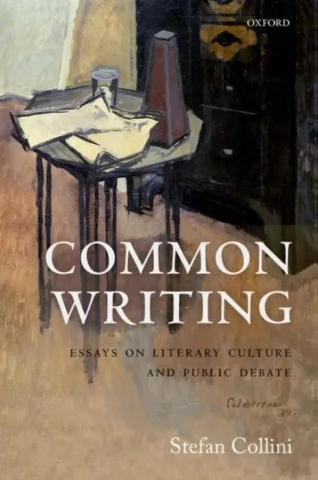 Common Writing - Collini, Stefan (Professor Emeritus of Intellectual History and English Literature, Professor Emeritus of Intellectual History and English Literature, University of Cambridge)