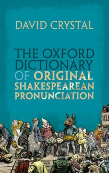 Oxford Dictionary of Original Shakespearean Pronunciation - Crystal, David (Honorary Professor of Linguistics, Honorary Professor of Linguistics, University of Wales, Bangor)