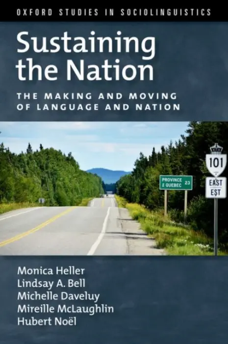 Sustaining the Nation - Heller, Monica (Professor of Anthropology, Professor of Anthropology, University of Toronto) a Bell, Lindsay A. (Visiting Assistant Professor of Anthropology, Visiting Assistant Professor of Anthropology, SUNY, Oswego) a Daveluy, Michelle (Professor of Anthro
