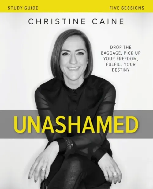 Unashamed Bible Study Guide - Caine, Christine