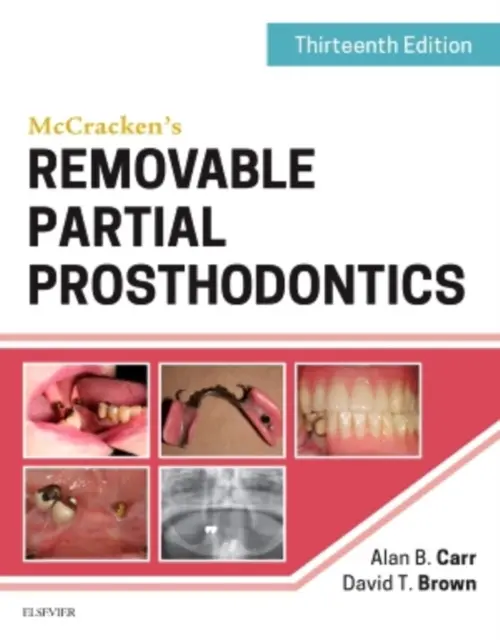 McCracken's Removable Partial Prosthodontics - Carr, Alan B. (Prosthodontic Consultant and Professor of Dentistry in the Department of Dental Specialties) a Brown, David T. (Retired<br>Assistant Dean for Clinical Affairs<br>Chair and Professor, Department of Comprehensive Dentistry<br>School of Dentistr