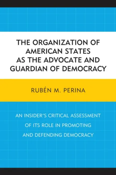 Organization of American States as the Advocate and Guardian of Democracy - Perina, Ruben M.