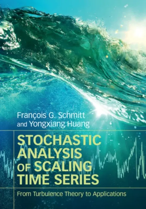 Stochastic Analysis of Scaling Time Series - Schmitt, Francois G. (Centre National de la Recherche Scientifique (CNRS), Paris) a Huang, Yongxiang