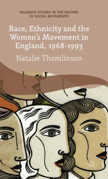 Race, Ethnicity and the Women's Movement in England, 1968-1993 - Thomlinson, Natalie