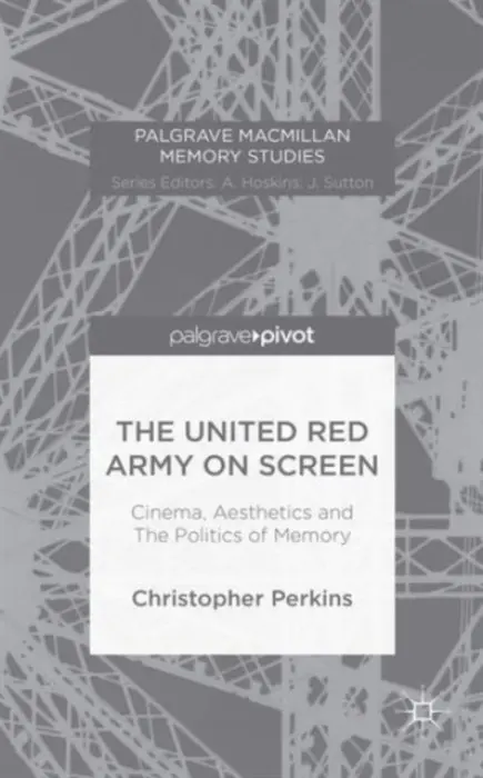United Red Army on Screen: Cinema, Aesthetics and The Politics of Memory - Perkins, Christopher
