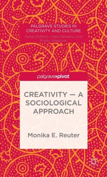 Creativity - A Sociological Approach - Reuter, Monika E.