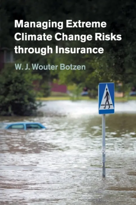 Managing Extreme Climate Change Risks through Insurance - Botzen, W. J. Wouter (Vrije Universiteit, Amsterdam)