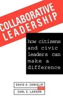 Collaborative Leadership - Chrislip, David D. a Larson, Carl E.