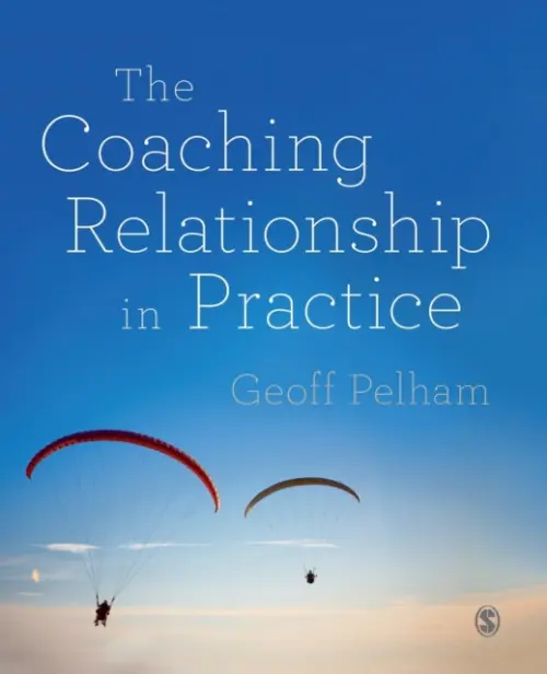 Coaching Relationship in Practice - Pelham, Geoff