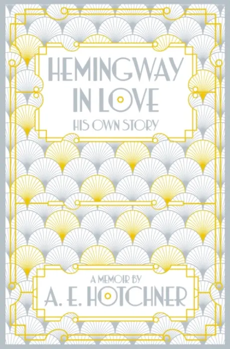 Hemingway in Love (His Own Story) - A.E. Hotchner