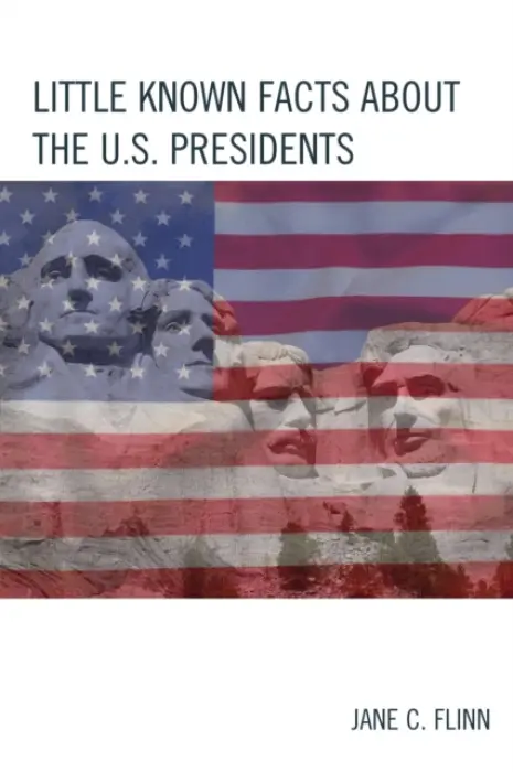 Little Known Facts about the U. S. Presidents - Flinn, Jane C.