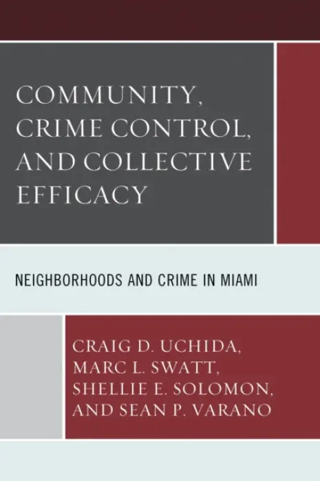 Community, Crime Control, and Collective Efficacy - Uchida, Craig D. a Swatt, Marc L. a Solomon, Shellie E. a Varano, Sean P.