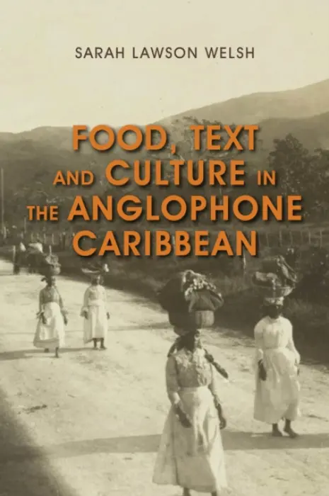 Food, Text and Culture in the Anglophone Caribbean - Welsh, Sarah Lawson