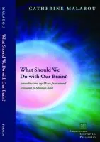 What Should We Do with Our Brain? - Malabou, Catherine