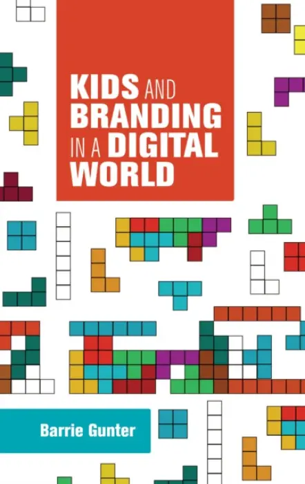 Kids and Branding in a Digital World - Gunter, Barry