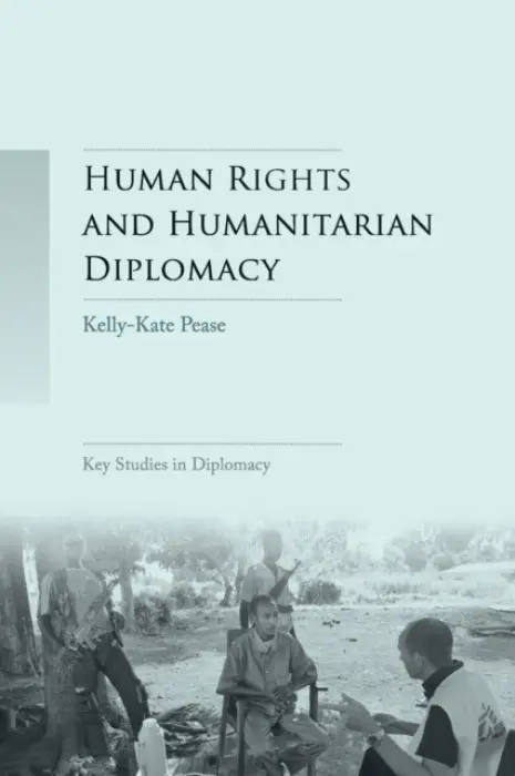 Human Rights and Humanitarian Diplomacy - Pease, Kelly-Kate