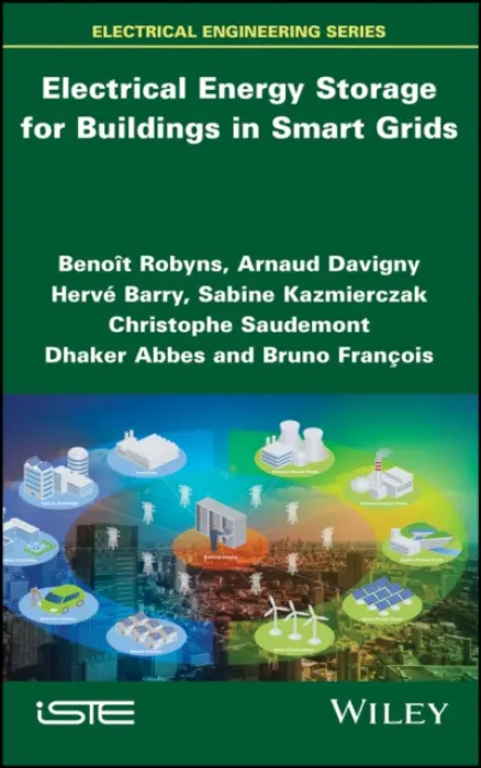 Electrical Energy Storage for Buildings in Smart Grids - Robyns, Benoit (Lille Catholic University, France) a Davigny, Arnaud (Ecole des Hautes Etudes d'Ingenieur, Lille, France) a Barry, Herve (Lille Catholic University, France) a Kazmierczak, Sabine (Lille Catholic University, France) a Saudemont, Christophe (Ecole d