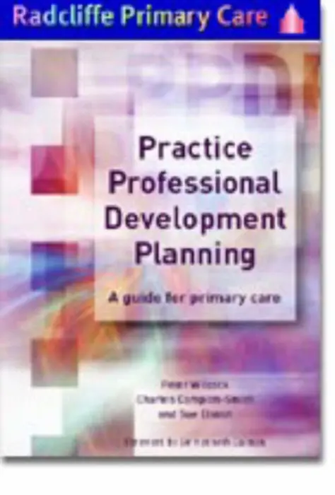 Practice Professional Development Planning - Wilcock, Peter a Campion-Smith, Charles a Elston, Sue