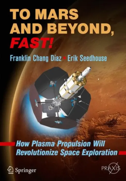 To Mars and Beyond, Fast! - Chang Diaz, Franklin a Seedhouse, Erik