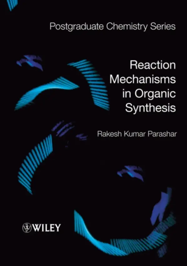 Reaction Mechanisms in Organic Synthesis - Parashar, Rakesh Kumar (Reader, Chemistry Department, Kirori Mal College, Dehli University)