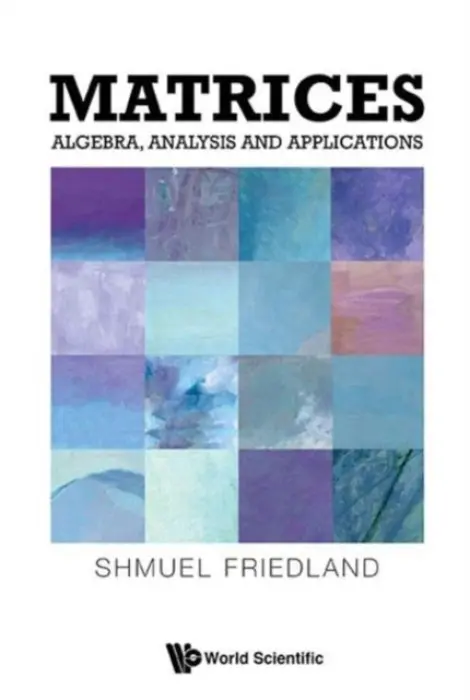 Matrices: Algebra, Analysis And Applications - Friedland, Shmuel (Univ Of Illinois At Chicago, Usa)