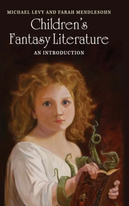 Children's Fantasy Literature - Levy, Michael (University of Wisconsin, Stout) a Mendlesohn, Farah (Anglia Ruskin University, Cambridge)