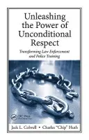 Unleashing the Power of Unconditional Respect - Colwell, Jack a Huth, Charles