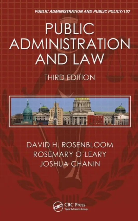 Public Administration and Law - Rosenbloom, David H. (American University, Washington, DC, USA) a O'Leary, Rosemary (Maxwell School of Syracuse University, New York, USA) a Chanin, Joshua (San Diego, California, USA)