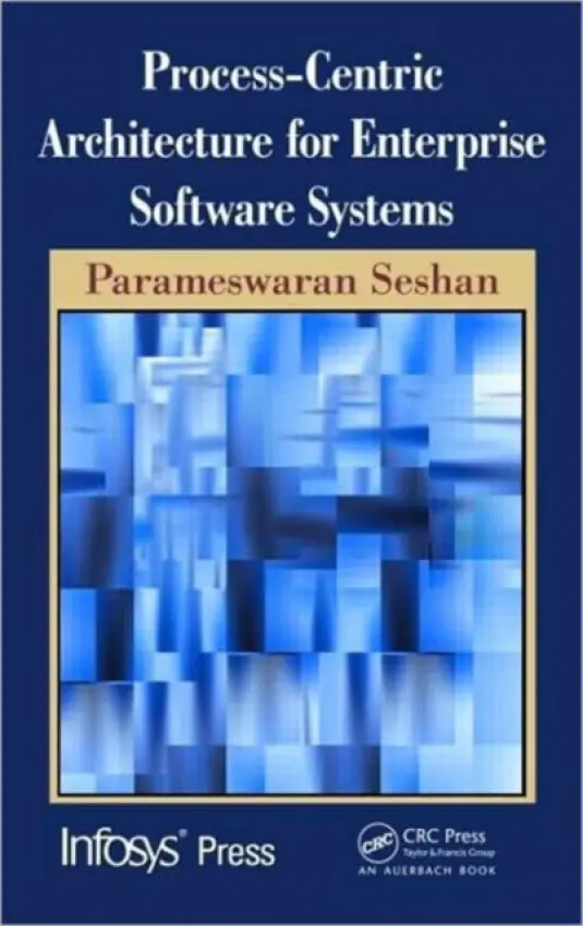 Process-Centric Architecture for Enterprise Software Systems - Seshan, Parameswaran (Infosys, Bangalore, India)
