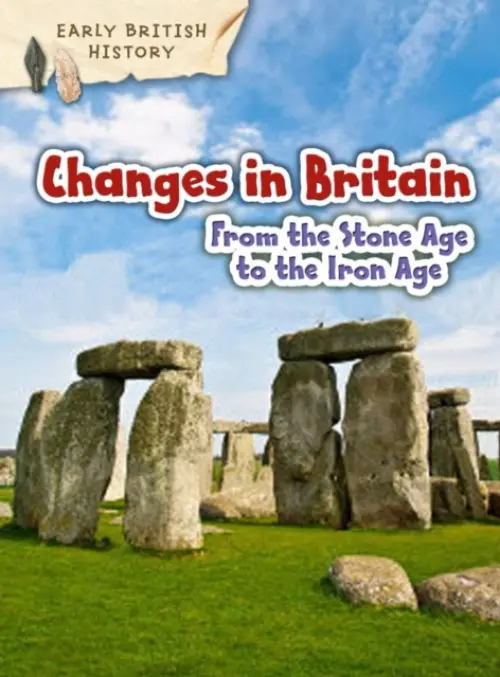 Changes in Britain from the Stone Age to the Iron Age - Throp, Claire
