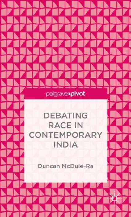 Debating Race in Contemporary India - McDuie-Ra, Duncan