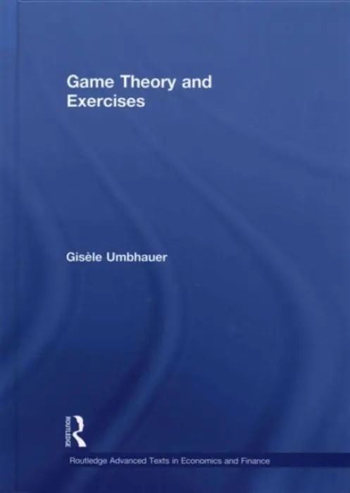 Game Theory and Exercises - Umbhauer, Gisele (University of Strasbourg, France)