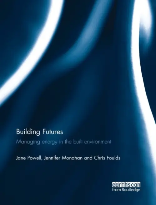 Building Futures - Powell, Jane (University of East Anglia, UK) a Monahan, Jennifer (University of East Anglia, UK) a Foulds, Chris (Anglia Ruskin University, UK)