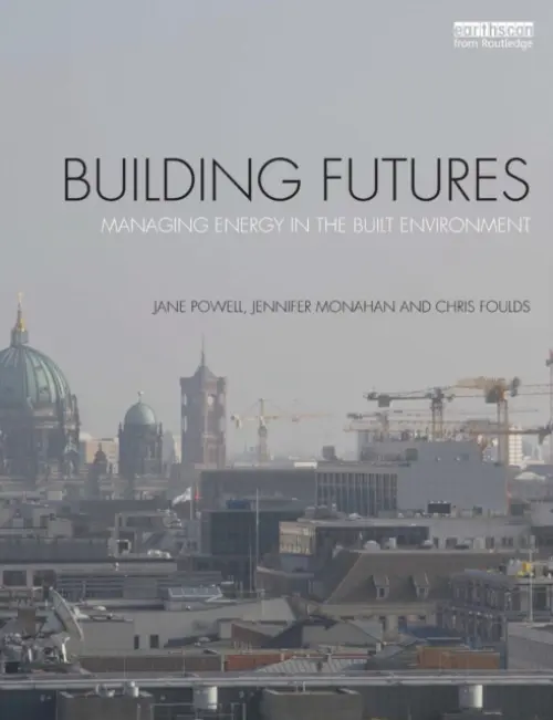 Building Futures - Powell, Jane (University of East Anglia, UK) a Monahan, Jennifer (University of East Anglia, UK) a Foulds, Chris (Anglia Ruskin University, UK)
