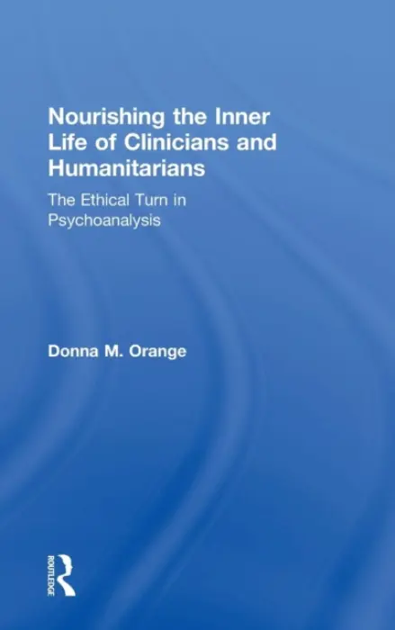 Nourishing the Inner Life of Clinicians and Humanitarians - Orange, Donna M. (Institute for the Psychoanalytic Study of Subjectivity, New York, USA)