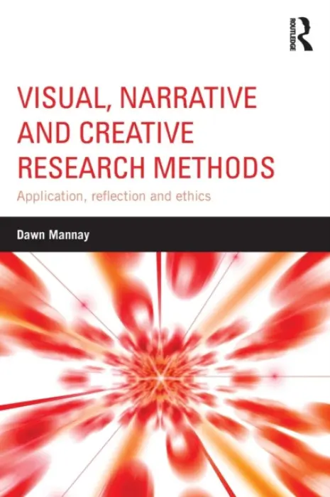 Visual, Narrative and Creative Research Methods - Mannay, Dawn (Cardiff University, UK)