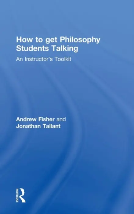 How to get Philosophy Students Talking - Fisher, Andrew (University of Nottingham, UK) a Tallant, Jonathan (University of Nottingham, UK)